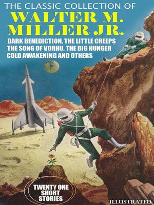 cover image of The Classic Collection of Walter M. Miller Jr. Twenty One Short Stories. Illustrated